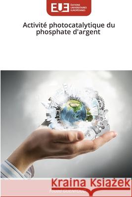 Activité photocatalytique du phosphate d'argent Guenfoud, Fouad 9786209216084