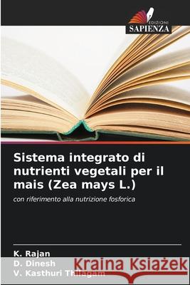 Sistema integrato di nutrienti vegetali per il mais (Zea mays L.) K. Rajan D. Dinesh V. Kasthur 9786209216367