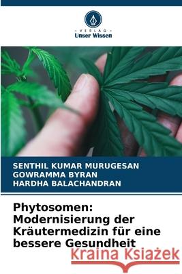 Phytosomen: Modernisierung der Kräutermedizin für eine bessere Gesundheit MURUGESAN, SENTHIL KUMAR, Byran, Gowramma, BALACHANDRAN, HARDHA 9786209216381