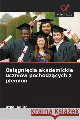 Osiągnięcia akademickie uczni?w pochodzących z plemion Utpal Kalita 9786209216480