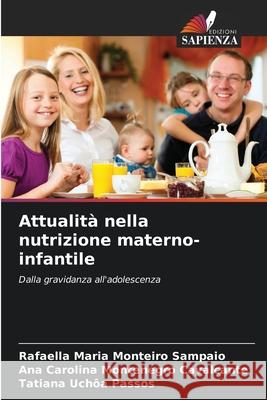Attualità nella nutrizione materno-infantile Maria Monteiro Sampaio, Rafaella, Cavalcante, Ana Carolina Montenegro, Uchôa Passos, Tatiana 9786209216602 Edizioni Sapienza