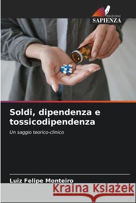 Soldi, dipendenza e tossicodipendenza Luiz Felipe Monteiro 9786209217043