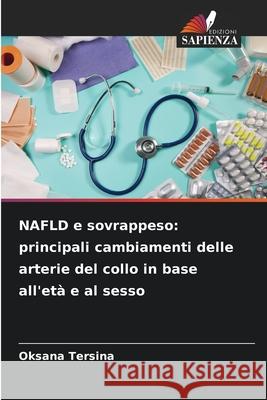 NAFLD e sovrappeso: principali cambiamenti delle arterie del collo in base all'età e al sesso Tersina, Oksana 9786209217463