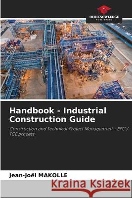 Handbook - Industrial Construction Guide Jean-Jo?l Makolle 9786209217524