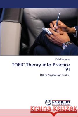 TOEIC Theory into Practice VI Park Chongwon 9786209217531 LAP Lambert Academic Publishing