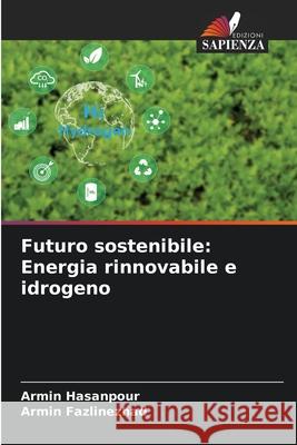 Futuro sostenibile: Energia rinnovabile e idrogeno Hasanpour, Armin, Fazlinezhad, Armin 9786209217869