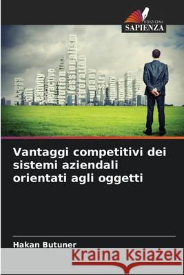 Vantaggi competitivi dei sistemi aziendali orientati agli oggetti Butuner, Hakan 9786209218132