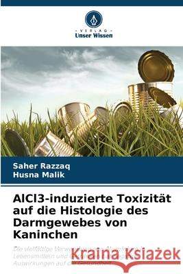 AlCl3-induzierte Toxizität auf die Histologie des Darmgewebes von Kaninchen Razzaq, Saher, Malik, Husna 9786209218170