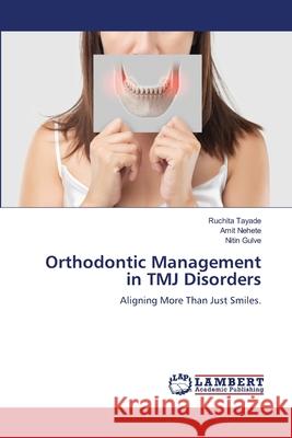 Orthodontic Management in TMJ Disorders Ruchita Tayade Amit Nehete Nitin Gulve 9786209218644