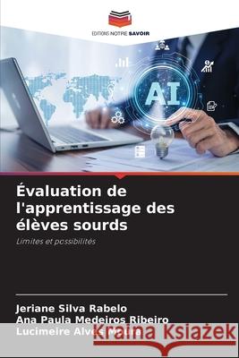 Évaluation de l'apprentissage des élèves sourds Silva Rabelo, Jeriane, Medeiros Ribeiro, Ana Paula, Alves Moura, Lucimeire 9786209218651