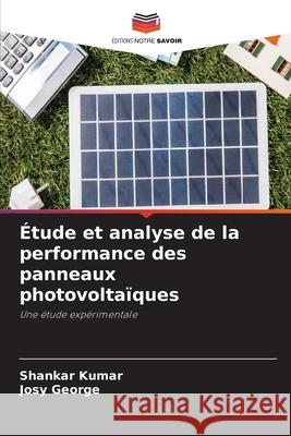 Étude et analyse de la performance des panneaux photovoltaïques Kumar, Shankar, George, Josy 9786209218897