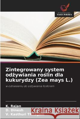Zintegrowany system odżywiania roślin dla kukurydzy (Zea mays L.) K. Rajan D. Dinesh V. Kasthur 9786209218927