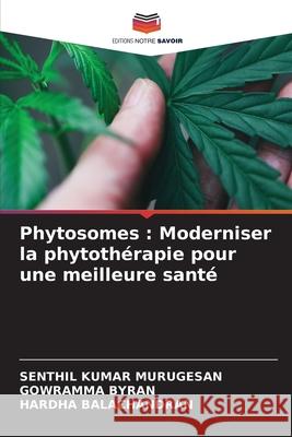Phytosomes : Moderniser la phytothérapie pour une meilleure santé MURUGESAN, SENTHIL KUMAR, Byran, Gowramma, BALACHANDRAN, HARDHA 9786209218941