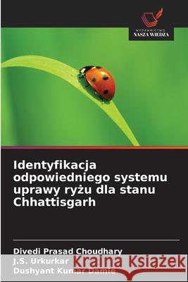 Identyfikacja odpowiedniego systemu uprawy ryżu dla stanu Chhattisgarh Divedi Prasad Choudhary J. S. Urkurkar Dushyant Kumar Damle 9786209219030