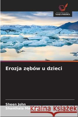 Erozja zebów u dzieci John, Sheen, Mallikarjun, Shanthala 9786209219276
