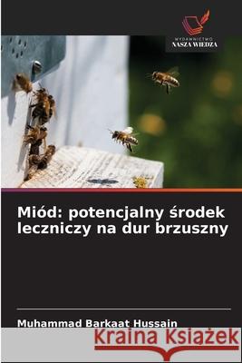 Miód: potencjalny srodek leczniczy na dur brzuszny Hussain, Muhammad Barkaat 9786209219283