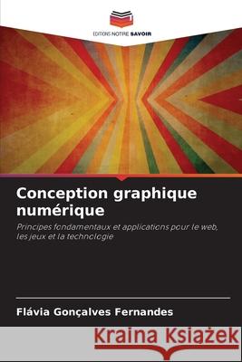Conception graphique num?rique Fl?via Gon?alves Fernandes 9786209219450 Editions Notre Savoir