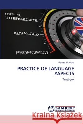 PRACTICE OF LANGUAGE ASPECTS Aliqulova, Feruza 9786209219528 LAP Lambert Academic Publishing