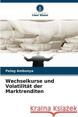 Wechselkurse und Volatilit?t der Marktrenditen Peleg Ambunya 9786209219788 Verlag Unser Wissen
