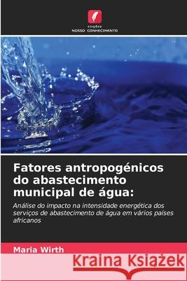 Fatores antropogénicos do abastecimento municipal de água: Wirth, Maria 9786209220258