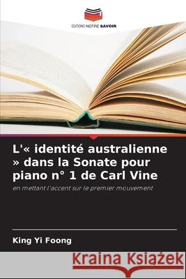 L'« identité australienne » dans la Sonate pour piano n° 1 de Carl Vine Foong, King Yi 9786209220562