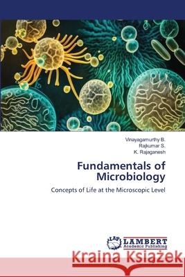 Fundamentals of Microbiology B., Vinayagamurthy, S., Rajkumar, Rajaganesh, K. 9786209220920 LAP Lambert Academic Publishing