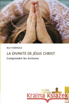 LA DIVINITÉ DE JÉSUS CHRIST KABENGELE, Billy 9786209221088