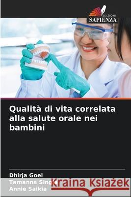 Qualità di vita correlata alla salute orale nei bambini Goel, Dhirja, Singla, Tamanna, Saikia, Annie 9786209221194
