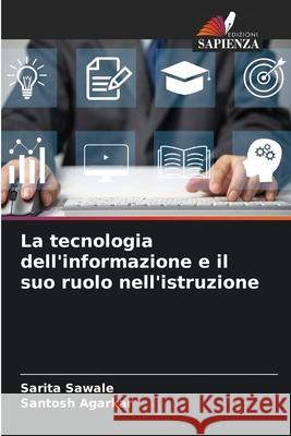 La tecnologia dell'informazione e il suo ruolo nell'istruzione Sarita Sawale Santosh Agarkar 9786209221637