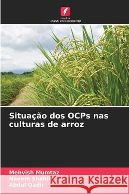 Situação dos OCPs nas culturas de arroz Mumtaz, Mehvish, Shahid, Naeem, Qadir, Abdul 9786209221644