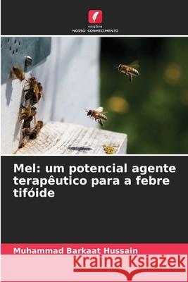 Mel: um potencial agente terapêutico para a febre tifóide Hussain, Muhammad Barkaat 9786209221842