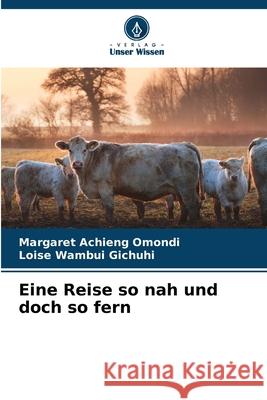 Eine Reise so nah und doch so fern Omondi, Margaret Achieng, Gichuhi, Loise Wambui 9786209221859