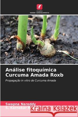 An?lise fitoqu?mica Curcuma Amada Roxb Swapna Nareddy S. Karnakar Reddy 9786209221927