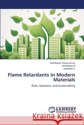 Flame Retardants in Modern Materials Parasuraman, Karthikeyan, N, Venkatesan, C, Jayabalan 9786209221972