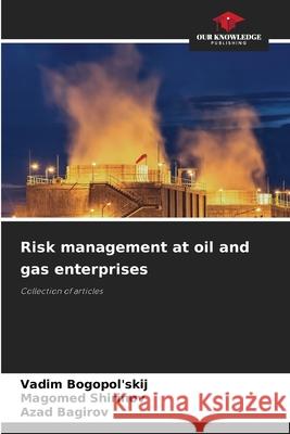 Risk management at oil and gas enterprises Vadim Bogopol'skij Magomed Shirinov Azad Bagirov 9786209222801