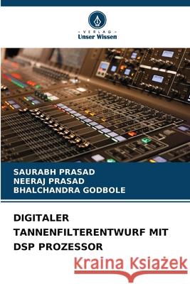 Digitaler Tannenfilterentwurf Mit DSP Prozessor Saurabh Prasad Neeraj Prasad Bhalchandra Godbole 9786209222856