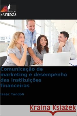 Comunicação de marketing e desempenho das instituições financeiras Tandoh, Isaac 9786209222887