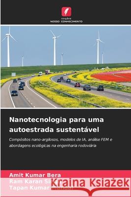 Nanotecnologia para uma autoestrada sustentável Bera, Amit Kumar, Singh, Ram Karan, Mandal, Tapan Kumar 9786209222924
