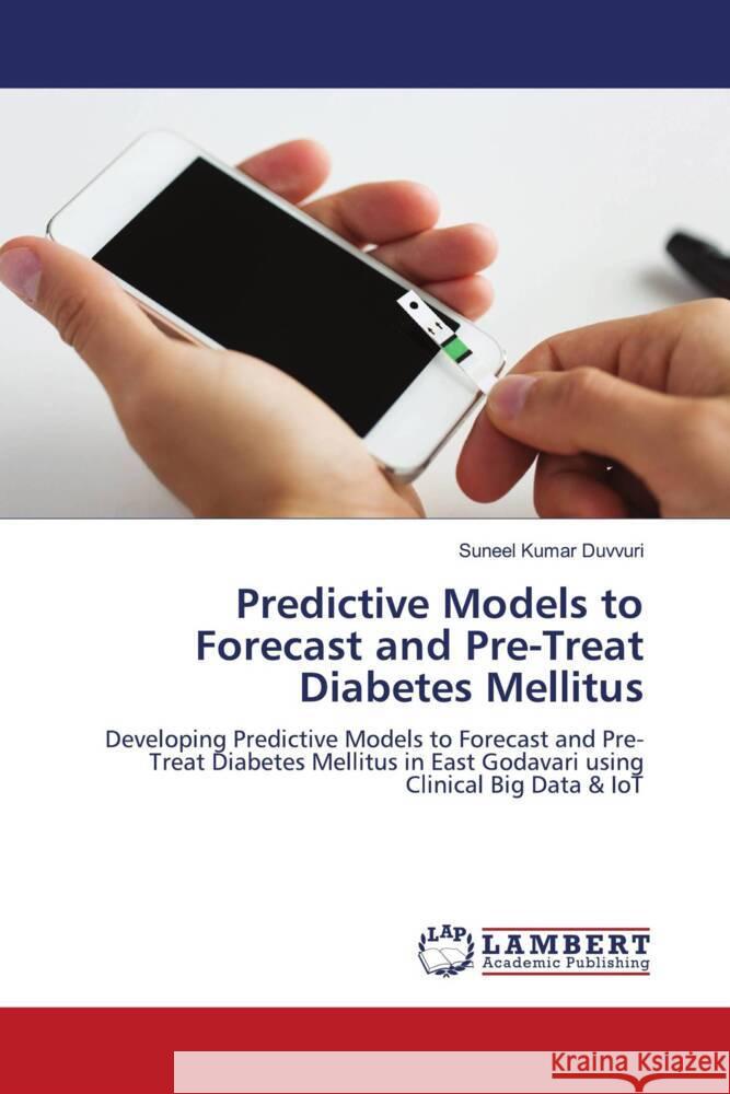 Predictive Models to Forecast and Pre-Treat Diabetes Mellitus Duvvuri, Suneel Kumar 9786209223488