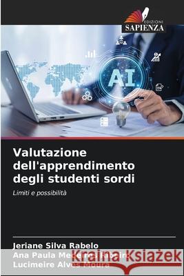 Valutazione dell'apprendimento degli studenti sordi Silva Rabelo, Jeriane, Medeiros Ribeiro, Ana Paula, Alves Moura, Lucimeire 9786209223778
