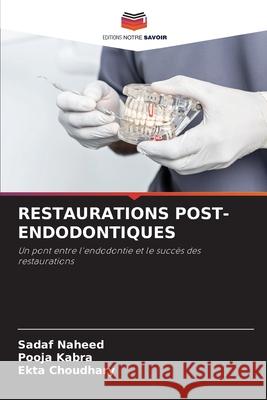 RESTAURATIONS POST-ENDODONTIQUES Naheed, Sadaf, Kabra, Pooja, Choudhary, Ekta 9786209224249