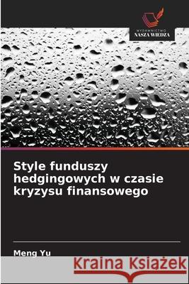 Style funduszy hedgingowych w czasie kryzysu finansowego Meng Yu 9786209224478 Wydawnictwo Nasza Wiedza