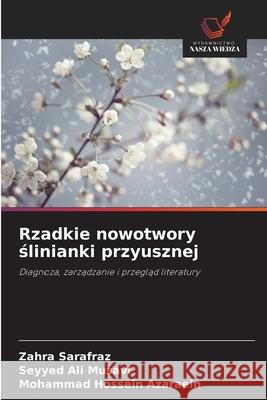 Rzadkie nowotwory ślinianki przyusznej Zahra Sarafraz Seyyed Ali Musavi Mohammad Hossein Azaraein 9786209224591