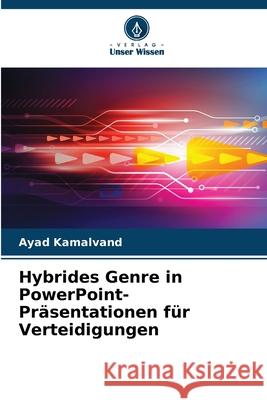 Hybrides Genre in PowerPoint-Pr?sentationen f?r Verteidigungen Ayad Kamalvand 9786209224676