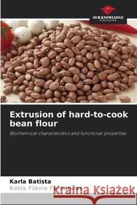 Extrusion of hard-to-cook bean flour Karla Batista K?tia Fl?via Fernandes 9786209224737