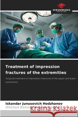 Treatment of impression fractures of the extremities Iskandar Junusovich Hodzhanov Dilshod Rahmonkulovich Jelov 9786209225390 Our Knowledge Publishing
