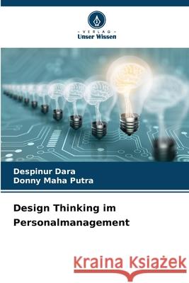 Design Thinking im Personalmanagement Dara, Despinur, Maha Putra, Donny 9786209225451 Verlag Unser Wissen