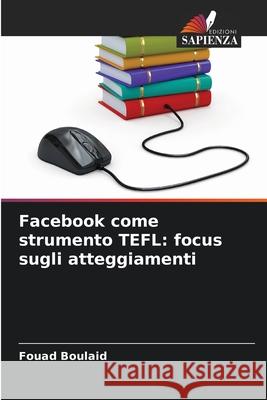 Facebook come strumento TEFL: focus sugli atteggiamenti Boulaid, Fouad 9786209225659