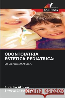 ODONTOIATRIA ESTETICA PEDIATRICA: Akolkar, Shradha, Chaudhary, Shweta 9786209225857