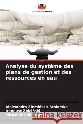 Analyse du système des plans de gestion et des ressources en eau Zieminska-Stolarska, Aleksandra, Zbicinski, Ireneusz, Imbierowicz, Miroslaw 9786209226021 Editions Notre Savoir